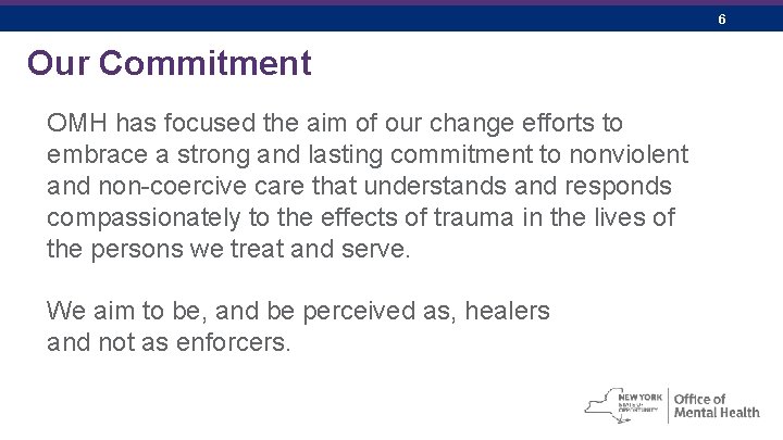 6 Our Commitment OMH has focused the aim of our change efforts to embrace