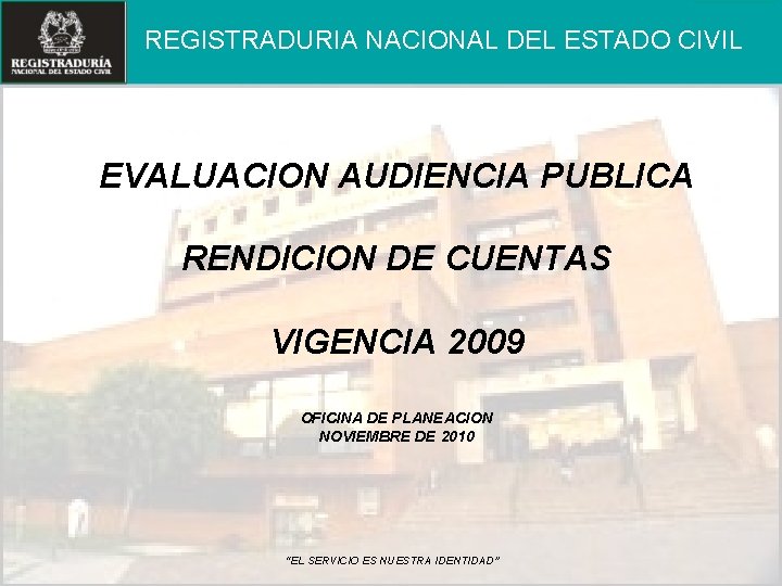 REGISTRADURIA NACIONAL DEL ESTADO CIVIL EVALUACION AUDIENCIA PUBLICA RENDICION DE CUENTAS VIGENCIA 2009 OFICINA