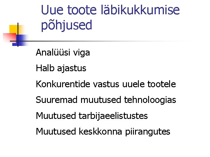 Uue toote läbikukkumise põhjused Analüüsi viga Halb ajastus Konkurentide vastus uuele tootele Suuremad muutused