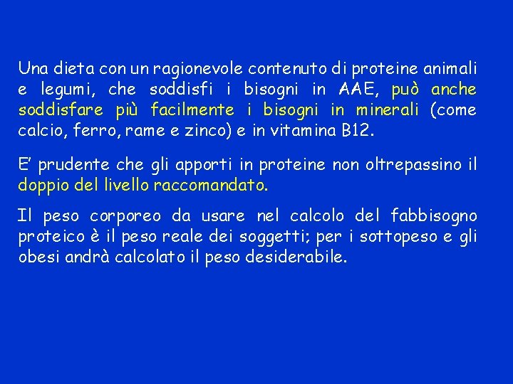 Una dieta con un ragionevole contenuto di proteine animali e legumi, che soddisfi i