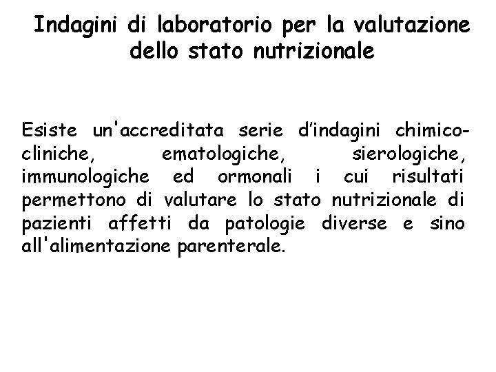 Indagini di laboratorio per la valutazione dello stato nutrizionale Esiste un'accreditata serie d’indagini chimicocliniche,