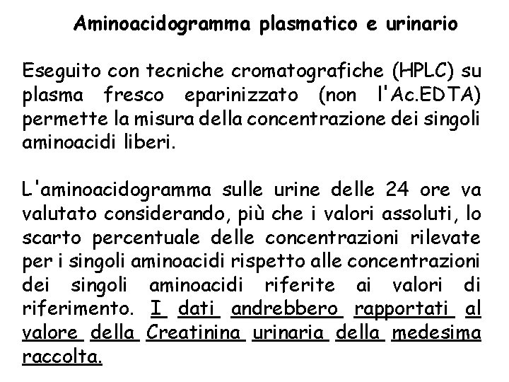 Aminoacidogramma plasmatico e urinario Eseguito con tecniche cromatografiche (HPLC) su plasma fresco eparinizzato (non