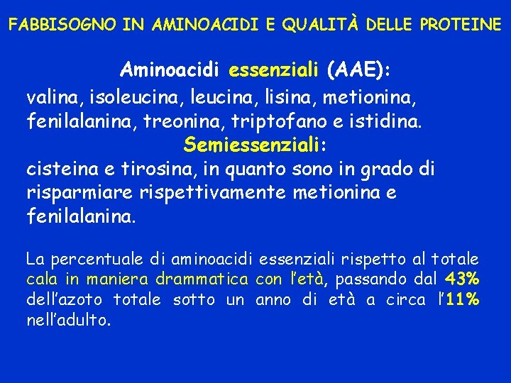 FABBISOGNO IN AMINOACIDI E QUALITÀ DELLE PROTEINE Aminoacidi essenziali (AAE): valina, isoleucina, lisina, metionina,