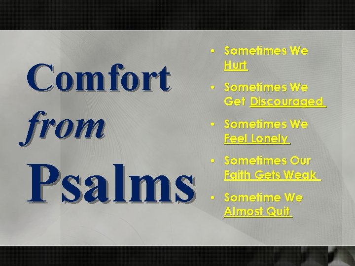 Comfort from Psalms • Sometimes We Hurt • Sometimes We Get Discouraged • Sometimes