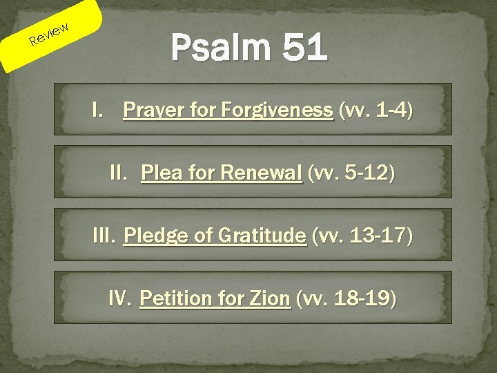 w R ie ev Psalm 51 I. Prayer for Forgiveness (vv. 1 -4) II.
