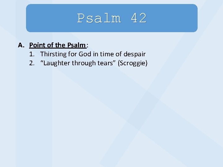 Psalm 42 A. Point of the Psalm : 1. Thirsting for God in time