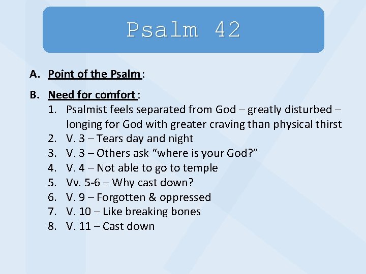 Psalm 42 A. Point of the Psalm : B. Need for comfort : 1.