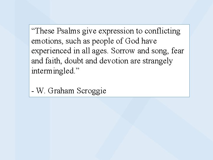 “These Psalms give expression to conflicting emotions, such as people of God have experienced
