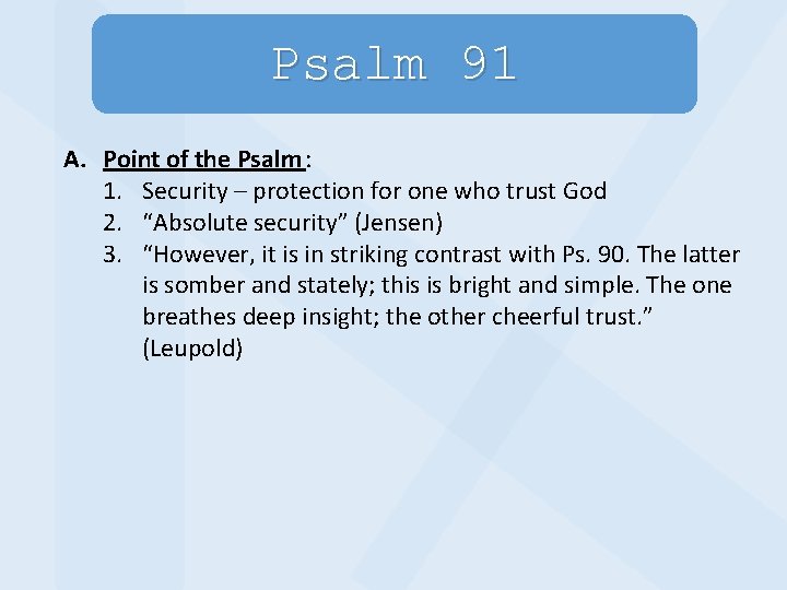 Psalm 91 A. Point of the Psalm : 1. Security – protection for one