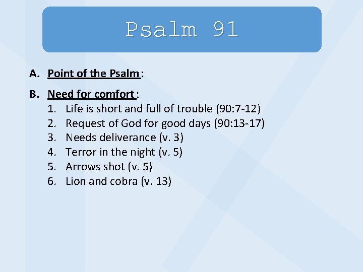 Psalm 91 A. Point of the Psalm : B. Need for comfort : 1.