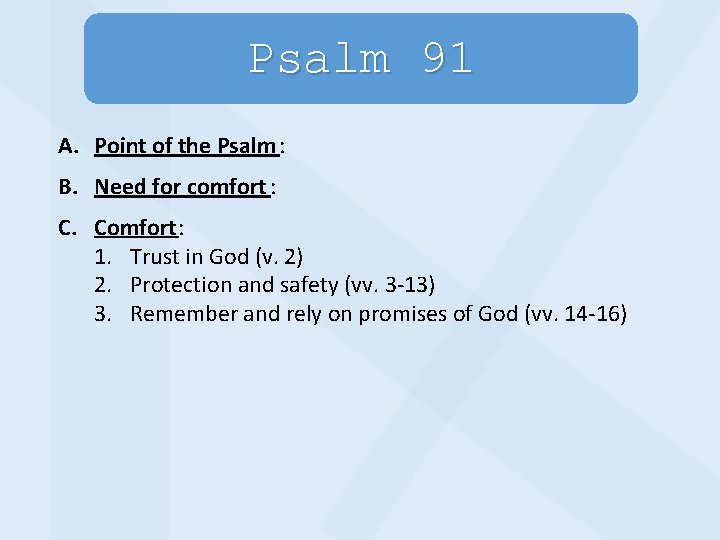 Psalm 91 A. Point of the Psalm : B. Need for comfort : C.