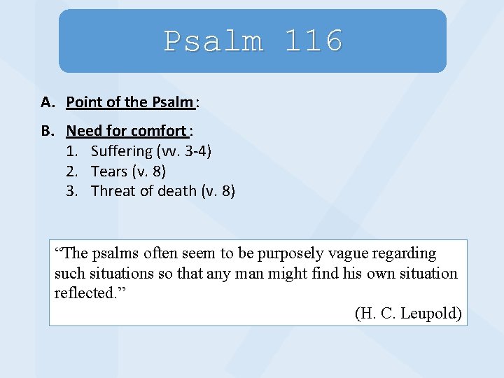 Psalm 116 A. Point of the Psalm : B. Need for comfort : 1.