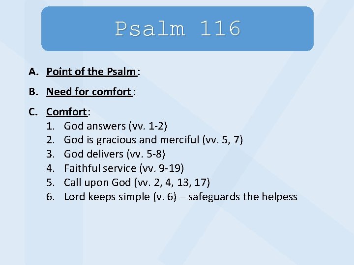 Psalm 116 A. Point of the Psalm : B. Need for comfort : C.