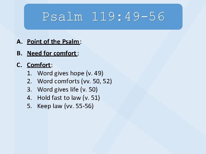 Psalm 119: 49 -56 A. Point of the Psalm : B. Need for comfort