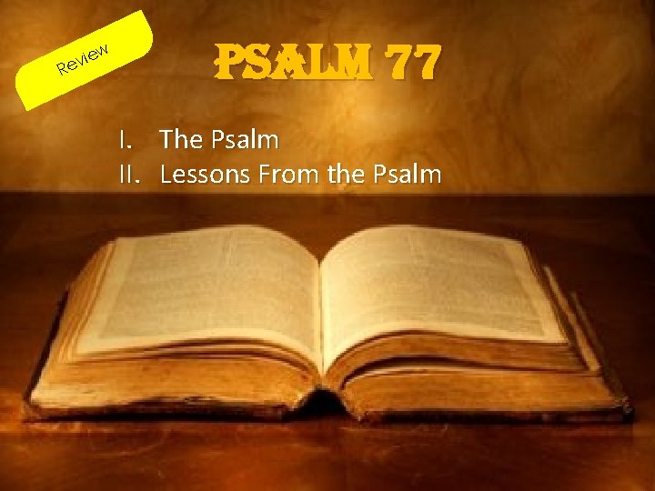 w R ie ev Psalm 77 I. The Psalm II. Lessons From the Psalm