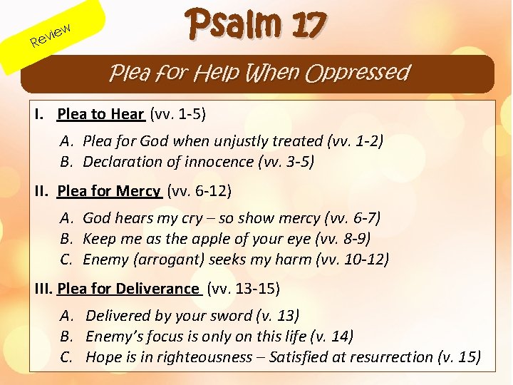 w ie ev R Psalm 17 Plea for Help When Oppressed I. Plea to