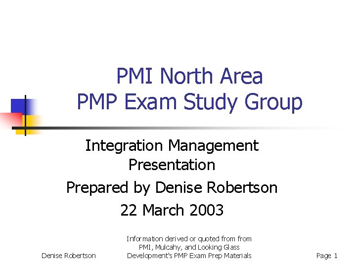 PMI North Area PMP Exam Study Group Integration Management Presentation Prepared by Denise Robertson