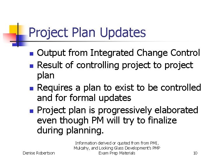 Project Plan Updates n n Output from Integrated Change Control Result of controlling project