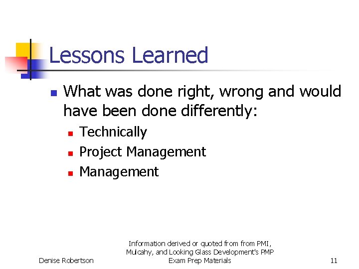 Lessons Learned n What was done right, wrong and would have been done differently: