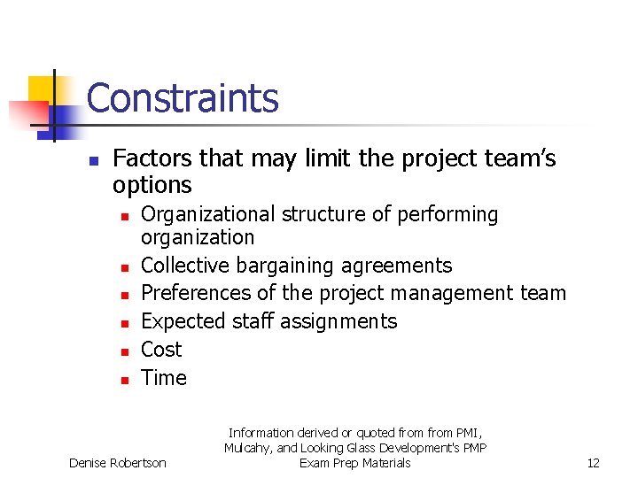 Constraints n Factors that may limit the project team’s options n n n Organizational
