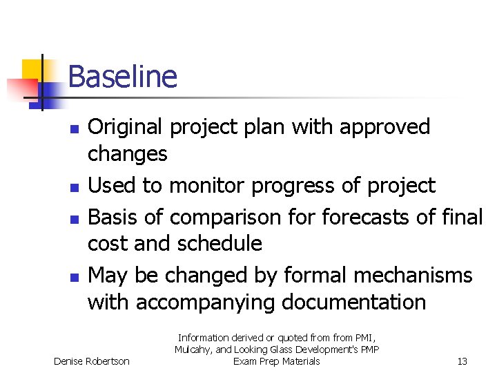 Baseline n n Original project plan with approved changes Used to monitor progress of