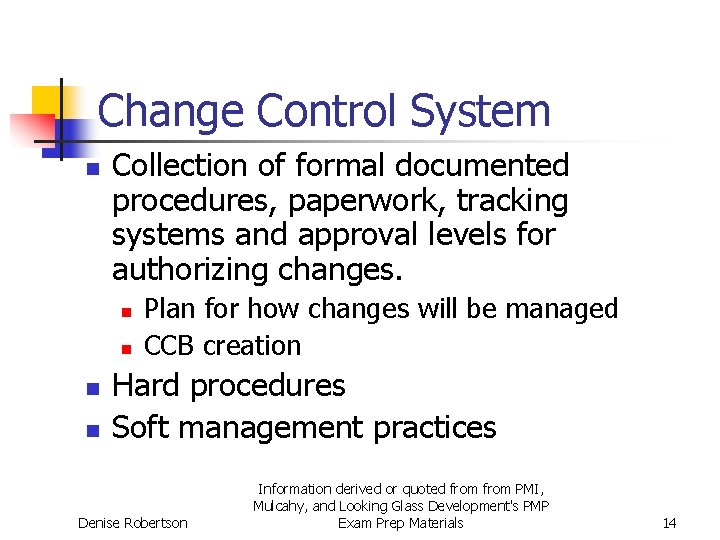 Change Control System n Collection of formal documented procedures, paperwork, tracking systems and approval