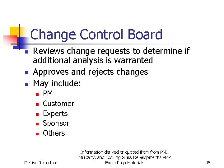 Change Control Board n n n Reviews change requests to determine if additional analysis