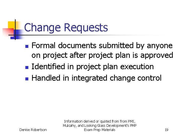 Change Requests n n n Formal documents submitted by anyone on project after project