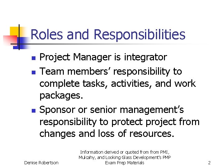 Roles and Responsibilities n n n Project Manager is integrator Team members’ responsibility to