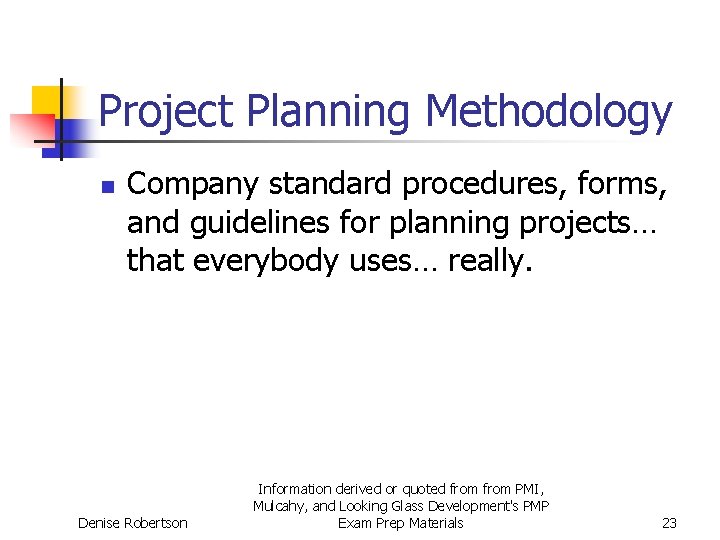 Project Planning Methodology n Company standard procedures, forms, and guidelines for planning projects… that