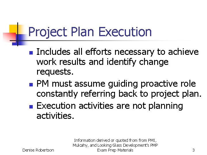 Project Plan Execution n Includes all efforts necessary to achieve work results and identify