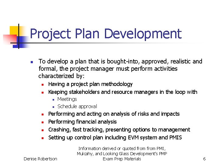 Project Plan Development n To develop a plan that is bought-into, approved, realistic and