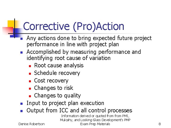 Corrective (Pro)Action n n Any actions done to bring expected future project performance in