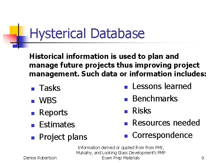 Hysterical Database Historical information is used to plan and manage future projects thus improving