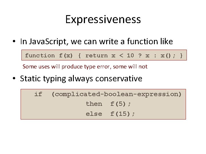 Expressiveness • In Java. Script, we can write a function like function f(x) {