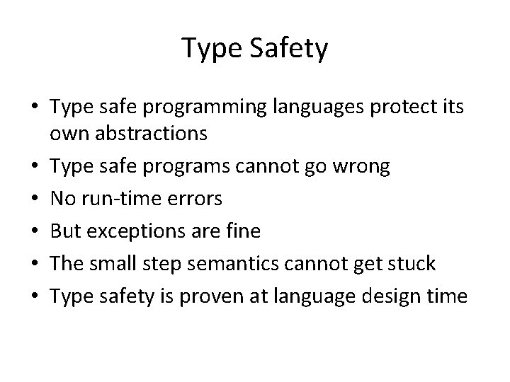 Type Safety • Type safe programming languages protect its own abstractions • Type safe