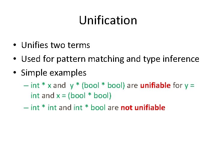 Unification • Unifies two terms • Used for pattern matching and type inference •