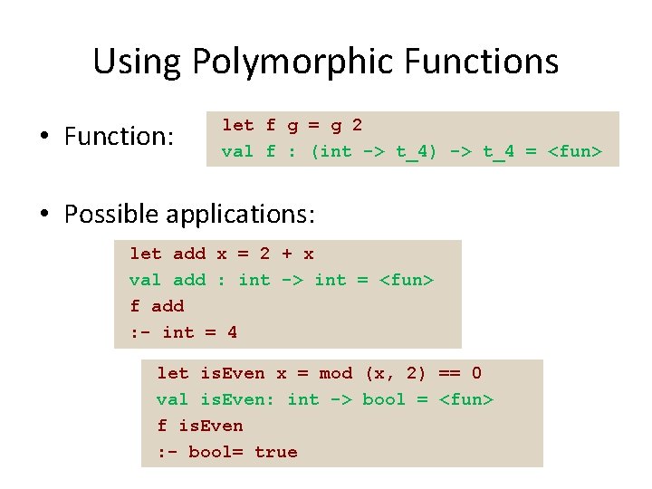 Using Polymorphic Functions • Function: let f g = g 2 val f :