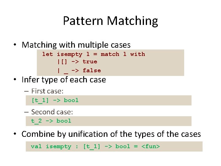 Pattern Matching • Matching with multiple cases let isempty l = match l with