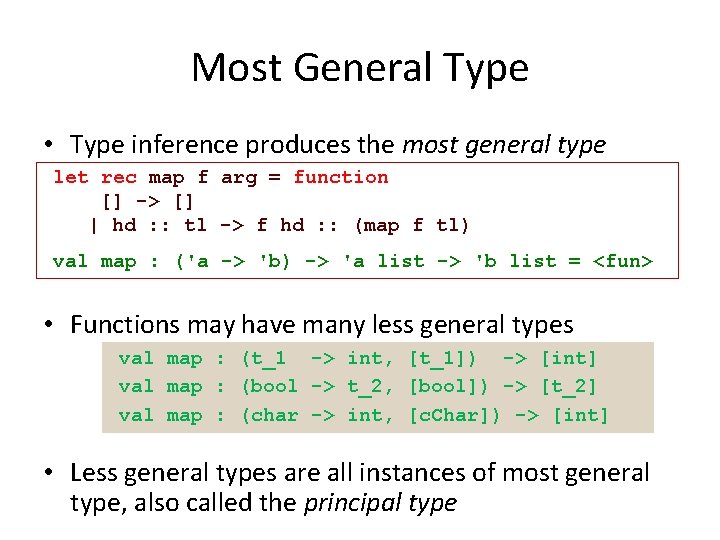 Most General Type • Type inference produces the most general type let rec map