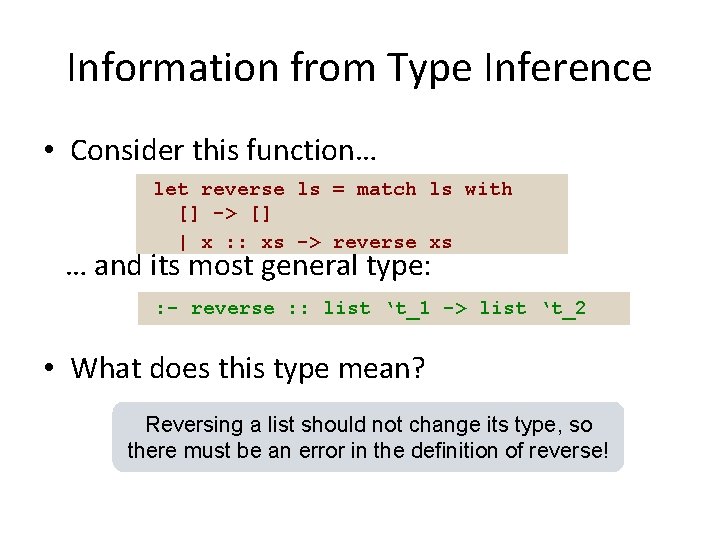 Information from Type Inference • Consider this function… let reverse ls = match ls