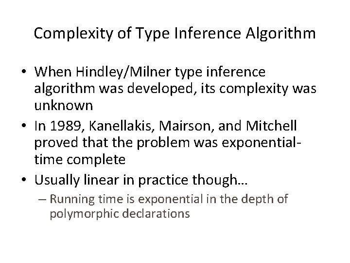 Complexity of Type Inference Algorithm • When Hindley/Milner type inference algorithm was developed, its