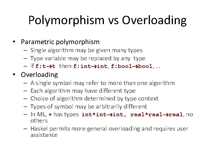 Polymorphism vs Overloading • Parametric polymorphism – Single algorithm may be given many types