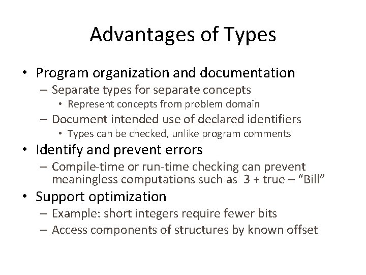 Advantages of Types • Program organization and documentation – Separate types for separate concepts