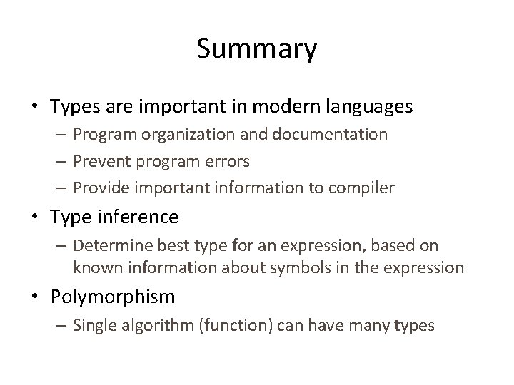 Summary • Types are important in modern languages – Program organization and documentation –