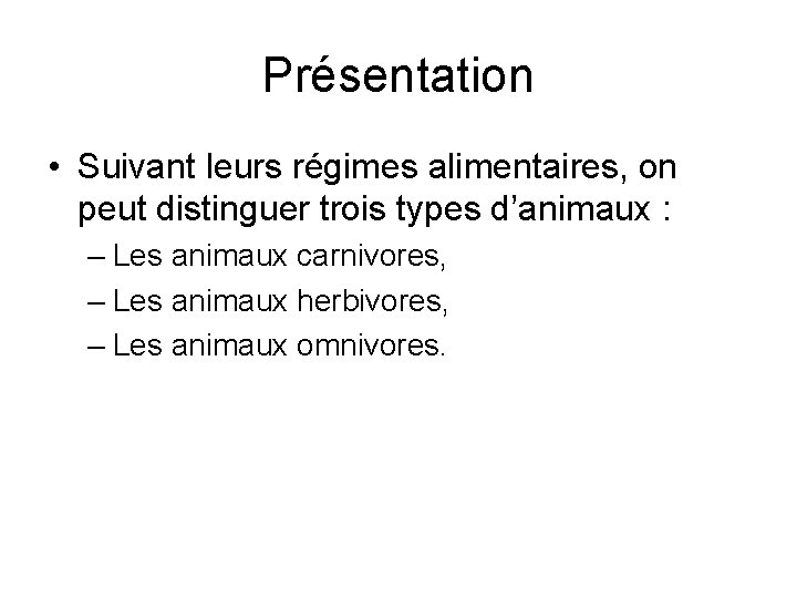 Présentation • Suivant leurs régimes alimentaires, on peut distinguer trois types d’animaux : –