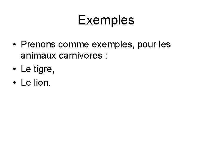 Exemples • Prenons comme exemples, pour les animaux carnivores : • Le tigre, •