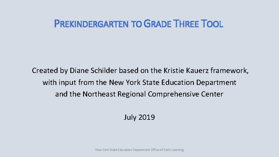 PREKINDERGARTEN TO GRADE THREE TOOL Created by Diane Schilder based on the Kristie Kauerz