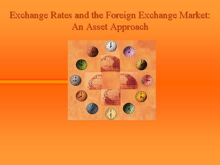 Exchange Rates and the Foreign Exchange Market: An Asset Approach 