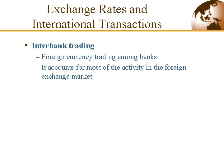 Exchange Rates and International Transactions • Interbank trading – Foreign currency trading among banks